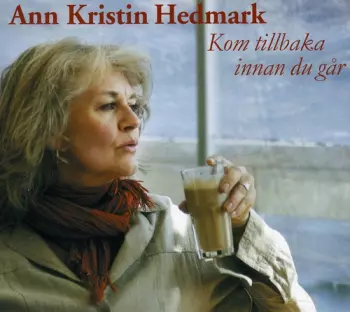 Ann Kristin Hedmark: Kom Tillbaka Innan Du Går