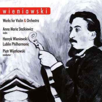 CD Anna Maria Staskiewicz: Henryk Wieniawski Works For Violin And Orchestra 