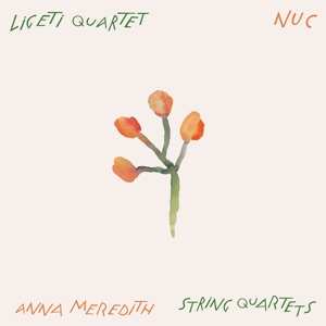 CD Anna Meredith: Nuc (String Quartets)