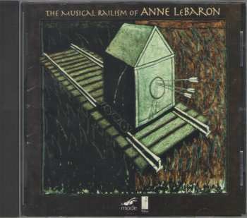 CD Anne LeBaron: The Musical Railism Of Anne LeBaron