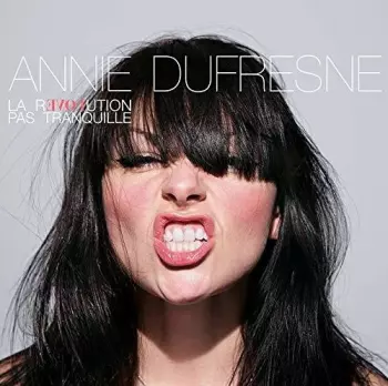 Annie Dufresne: La Révolution Pas Tranquille