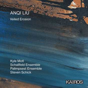 Album Anqi Liu: Veiled Erosion / Various: Anqi Liu: Veiled Erosion