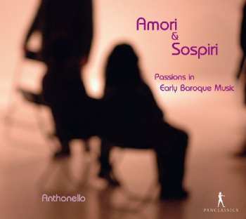 CD Anthonello: Amori & Sospiri - Passions In Early Baroque Music