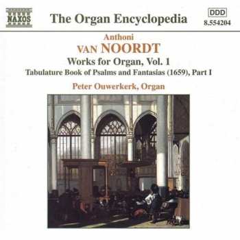CD Anthoni van Noordt: Works For Organ, Vol. 1 - Tablature Book Of Psalms And Fantasias (1659), Part I