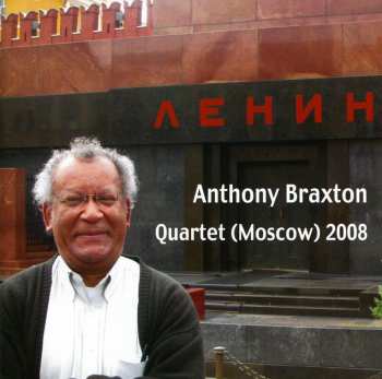 Album Anthony Braxton: Quartet (Moscow) 2008