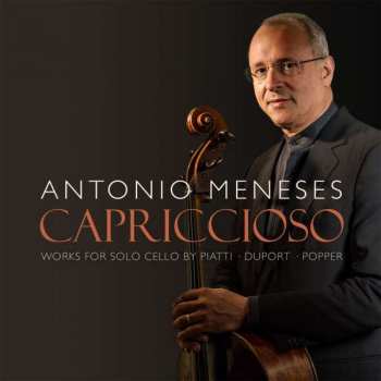 CD Antonio Meneses: Capriccioso. Works For Solo Cello By Piatti - Duport - Popper