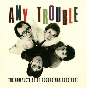 3CD Any Trouble: The Complete Stiff Recordings 1980-1981
