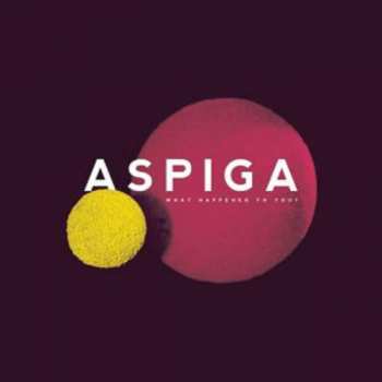 LP Aspiga: What Happened To You?