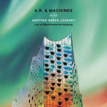 3LP A.R. & Machines: 71/17 Another Green Journey (Live At Elbphilharmonie Hamburg) CLR