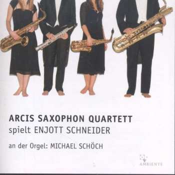 CD Enjott Schneider: Arcis Saxophon Quartett Spielt Enjott Schneider