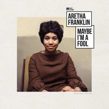 LP Aretha Franklin: Maybe I’m A Fool
