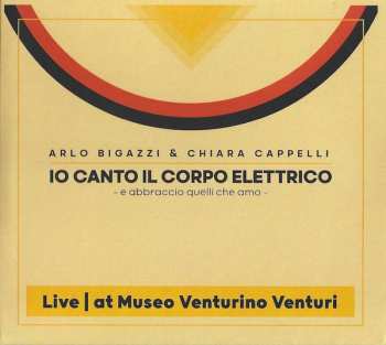 Album Arlo Bigazzi: Io Canto Il Corpo Elettrico - Live At Museo Venturino Venturi