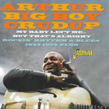 CD Arthur "Big Boy" Crudup: My Baby Left Me..But That's Alright