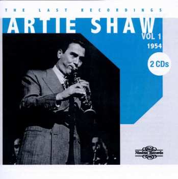 2CD Artie Shaw: The Last Recordings Vol 1 1954
