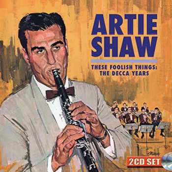 2CD Artie Shaw: These Foolish Things: The Decca Years