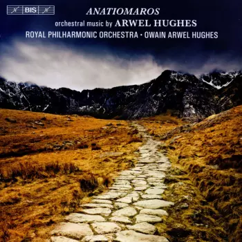 Anatiomaros (Orchestral Music By Arwel Hughes)