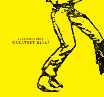 Album As Friends Rust: Greatest Hits?