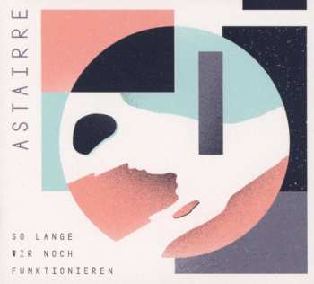 LP Astairre: Solange Wir Noch Funktionieren