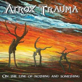 Album Atrox Trauma: On The Line Of Nothing And Something