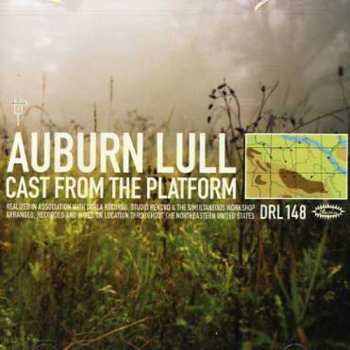 CD Auburn Lull: Cast From The Platform