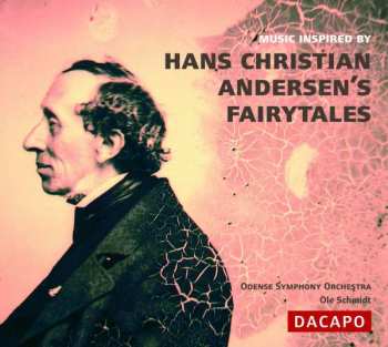 CD Ole Schmidt: Music Inspired By Hans Christian Andersen's Fairytales / Music By Enna, Glass, Hartmann, Hoffding, Schierbeck, Weyse