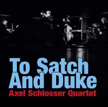 CD Axel Schlosser Quartet: To Satch And Duke