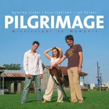 Aynsley Lister: Pilgrimage - Mississippi To Memphis
