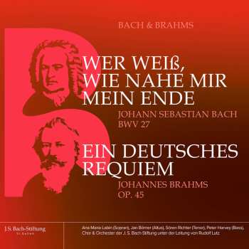 Album Johann Sebastian Bach: Wer Weiss Wie Nahe Mir Mein Ende BWV 27 / Ein Deutsches Requiem Op. 45