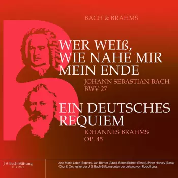 Wer Weiss Wie Nahe Mir Mein Ende BWV 27 / Ein Deutsches Requiem Op. 45