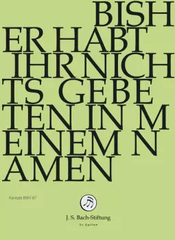Bisher Habt Ihr Nichts Gebeten In Meinem Namen BWV 87 