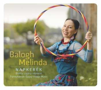 Album Melinda Balogh: Napkerék (Erdélyi Cigány Népzene = Transylvanian Gypsy Village Music)