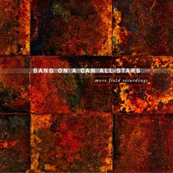 2CD Bang On A Can All-Stars: More Field Recordings