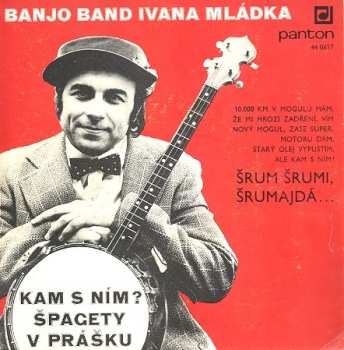 SP Banjo Band Ivana Mládka: Kam S Ním? / Špagety V Prášku