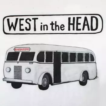 Barbarisms: West in the Head