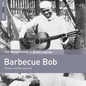 CD Barbecue Bob: The Rough Guide To Blues Legends: Barbecue Bob (Reborn And Remastered)