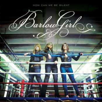 Album BarlowGirl: How Can We Be Silent