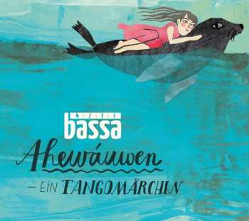 Album Bassa: Ahewáuwen - Ein Tangomärchen