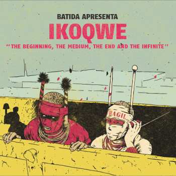 LP Batida: BATIDA apresenta IKOQWE - The Beginning, The Medium, The End And The Infinite