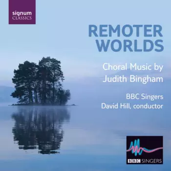 Remoter Worlds, Choral Music By Judith Bingham