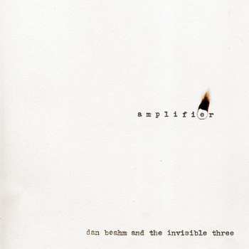 CD Beahm,dan & The Invisible Three: Amplifier