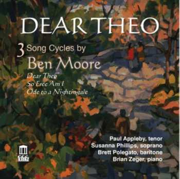Album Ben Moore: Dear Theo – Van Gogh's Letters To His Brother (3 Song Cycles By Ben Moore)