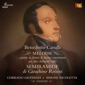 CD Benedetto Carulli: Melodie Eposte In Forma Di Duetto Concertante Per Due Clarinetti Sulla Semiramide Di Rossini