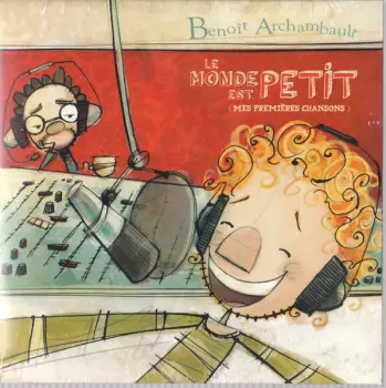 Benoît Archambault: Le Monde Est Petit  (Mes Premières Chansons)