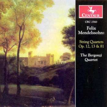 Album Bergonzi String Quartet: Felix Mendelssohn: String Quartets Op. 12, 13 & 81
