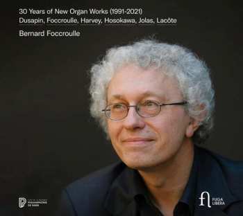 CD Bernard Foccroulle: 30 Years Of New Organ Works (1991-2021)