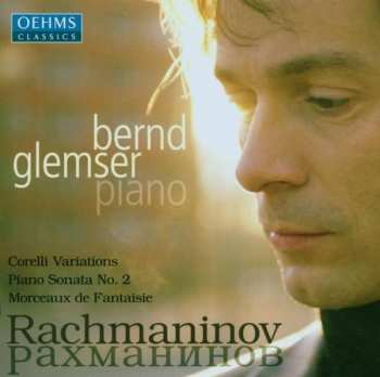 CD Sergei Vasilyevich Rachmaninoff: Corelli Variations • Piano Sonata No. 2 • Morceaux De Fantaisie