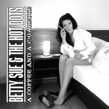 Album Betty Sue & The Hot Dots: A Coffee And A Cigarette 