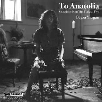 Album Beyza Yazgan: To Anatolia: Selections From The Turkish Five