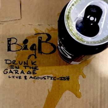 CD Big B: Drunk In The Garage Live & Acoustic-ish