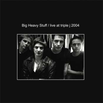 Album Big Heavy Stuff: Live at Triple J 2004